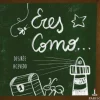 Eres como...
