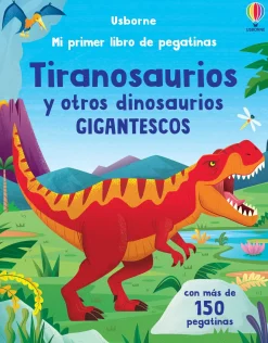 Mi primer libro de pegatinas · Tiranosaurios y otros dinosaurios gigantescos