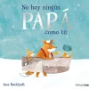 No hay ningún papá como tu