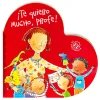 Te quiero mucho Profe
